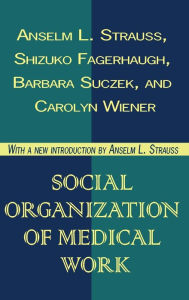 Title: Social Organization of Medical Work / Edition 1, Author: Carolyn L. Wiener