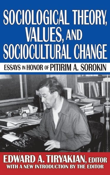 Sociological Theory, Values, and Sociocultural Change: Essays Honor of Pitirim A. Sorokin