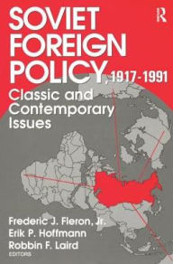 Title: Soviet Foreign Policy 1917-1991: Classic and Contemporary Issues, Author: Jr. Fleron