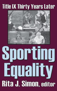 Title: Sporting Equality: Title IX Thirty Years Later, Author: Rita J. Simon