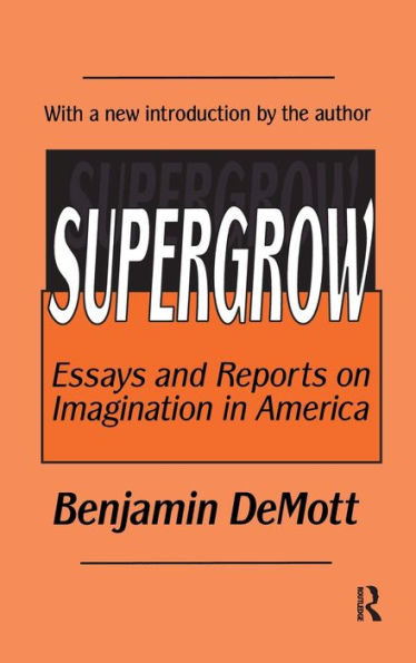 Supergrow: Essays and Reports on Imagination in America