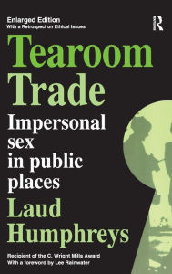 Title: Tearoom Trade: Impersonal Sex in Public Places, Author: Laud Humphreys