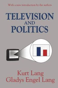 Title: Television and Politics, Author: Gladys Lang