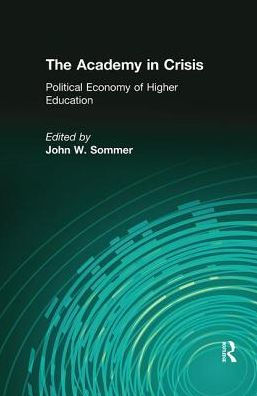 The Academy in Crisis: Political Economy of Higher Education