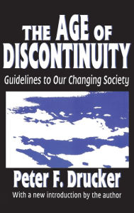 Title: The Age of Discontinuity: Guidelines to Our Changing Society, Author: Peter Drucker