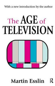 Title: The Age of Television, Author: Martin Esslin