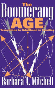 Title: The Boomerang Age: Transitions to Adulthood in Families, Author: Barbara Mitchell