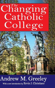 Title: The Changing Catholic College, Author: Andrew M. Greeley