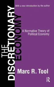 Title: The Discretionary Economy: A Normative Theory of Political Economy, Author: Marc Tool