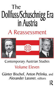 Title: The Dollfuss/Schuschnigg Era in Austria: A Reassessment, Author: Anton Pelinka