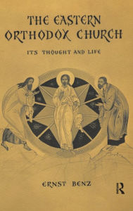 Title: The Eastern Orthodox Church: Its Thought and Life, Author: Ernst Benz