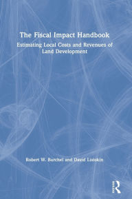 Title: The Fiscal Impact Handbook: Estimating Local Costs and Revenues of Land Development, Author: David Listokin