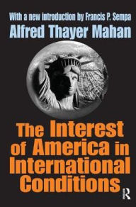 Title: The Interest of America in International Conditions, Author: Alfred Thayer Mahan