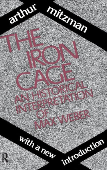 The Iron Cage: Historical Interpretation of Max Weber