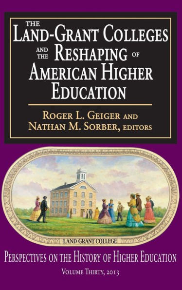 The Land-Grant Colleges and the Reshaping of American Higher Education