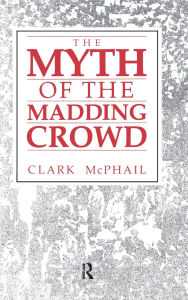 Title: The Myth of the Madding Crowd, Author: Clark McPhail