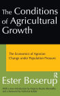 The Conditions of Agricultural Growth: The Economics of Agrarian Change Under Population Pressure