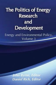 Title: The Politics of Energy Research and Development, Author: John Byrne