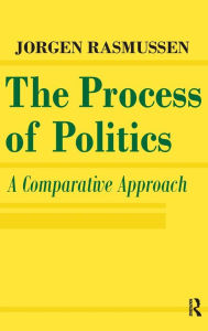 Title: The Process of Politics: A Comparative Approach, Author: Jorgen Rasmussen