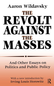 Title: The Revolt Against the Masses: And Other Essays on Politics and Public Policy, Author: Aaron Wildavsky