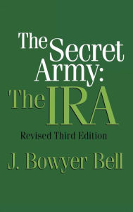Title: The Secret Army: The IRA, Author: J. Bowyer Bell