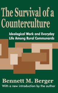 Title: The Survival of a Counterculture: Ideological Work and Everyday Life among Rural Communards, Author: Bennett Berger