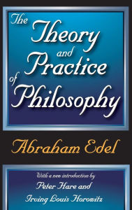 Title: The Theory and Practice of Philosophy, Author: Abraham Edel