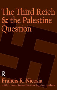 Title: The Third Reich and the Palestine Question, Author: Francis R. Nicosia