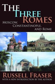 Title: The Three Romes: Moscow, Constantinople, and Rome, Author: Russell Fraser