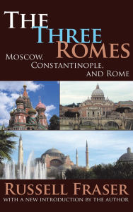 Title: The Three Romes: Moscow, Constantinople, and Rome, Author: Russell Fraser