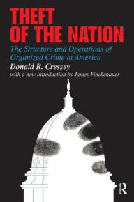 Title: Theft of the Nation: The Structure and Operations of Organized Crime in America, Author: Donald Cressey