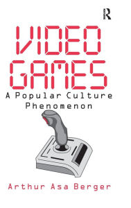 Title: Video Games: A Popular Culture Phenomenon, Author: Arthur Asa Berger