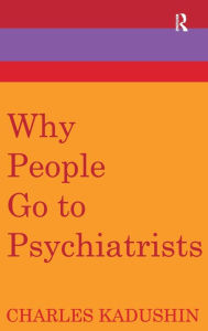 Title: Why People Go to Psychiatrists, Author: Charles Kadushin