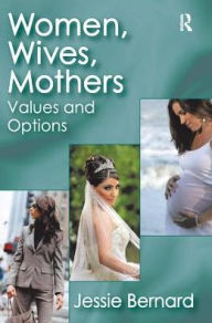 Title: Women, Wives, Mothers: Values and Options, Author: Jessie Bernard
