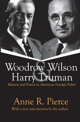 Woodrow Wilson and Harry Truman: Mission and Power in American Foreign Policy