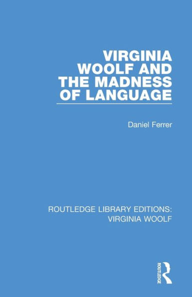 Virginia Woolf and the Madness of Language / Edition 1