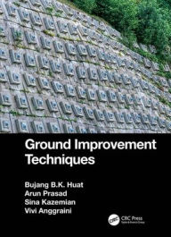 Title: Ground Improvement Techniques / Edition 1, Author: Bujang B.K. Huat