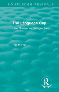 Title: The Language Gap: How Classroom Dialogue Fails / Edition 1, Author: Robert Hull