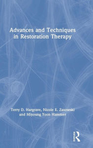 Title: Advances and Techniques in Restoration Therapy / Edition 1, Author: Terry D. Hargrave