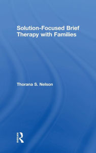 Title: Solution-Focused Brief Therapy with Families, Author: Thorana S. Nelson