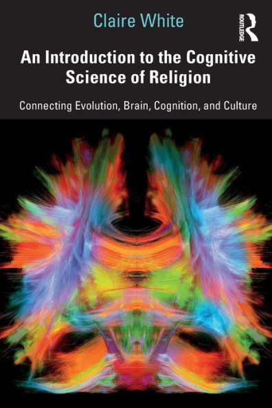 An Introduction to the Cognitive Science of Religion: Connecting Evolution, Brain, Cognition and Culture