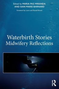 Title: Waterbirth Stories: Midwifery Reflections / Edition 1, Author: Maria Paz Miranda