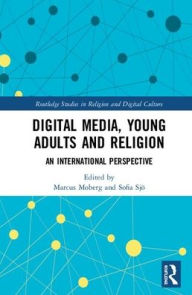 Title: Digital Media, Young Adults and Religion: An International Perspective / Edition 1, Author: Marcus Moberg