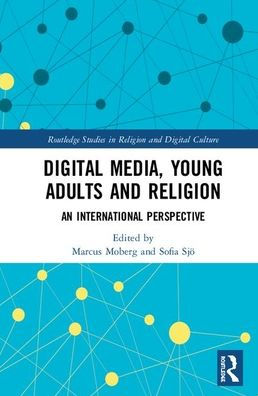Digital Media, Young Adults and Religion: An International Perspective / Edition 1