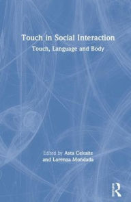 Title: Touch in Social Interaction: Touch, Language, and Body / Edition 1, Author: Asta Cekaite