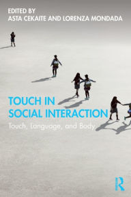 Title: Touch in Social Interaction: Touch, Language, and Body / Edition 1, Author: Asta Cekaite
