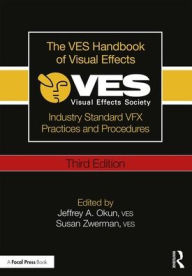 Title: The VES Handbook of Visual Effects: Industry Standard VFX Practices and Procedures, Author: Jeffrey Okun