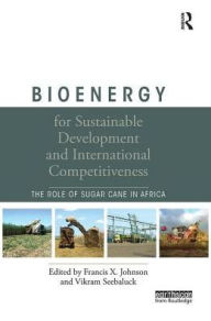 Title: Bioenergy for Sustainable Development and International Competitiveness: The Role of Sugar Cane in Africa, Author: Francis X. Johnson