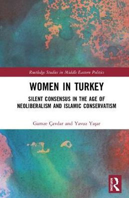 Women Turkey: Silent Consensus the Age of Neoliberalism and Islamic Conservatism