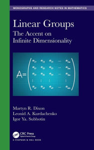 Title: Linear Groups: The Accent on Infinite Dimensionality / Edition 1, Author: Martyn R. Dixon